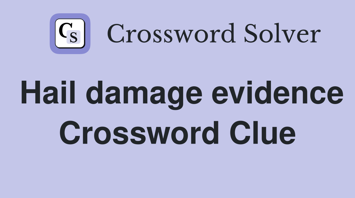 Hail damage evidence Crossword Clue