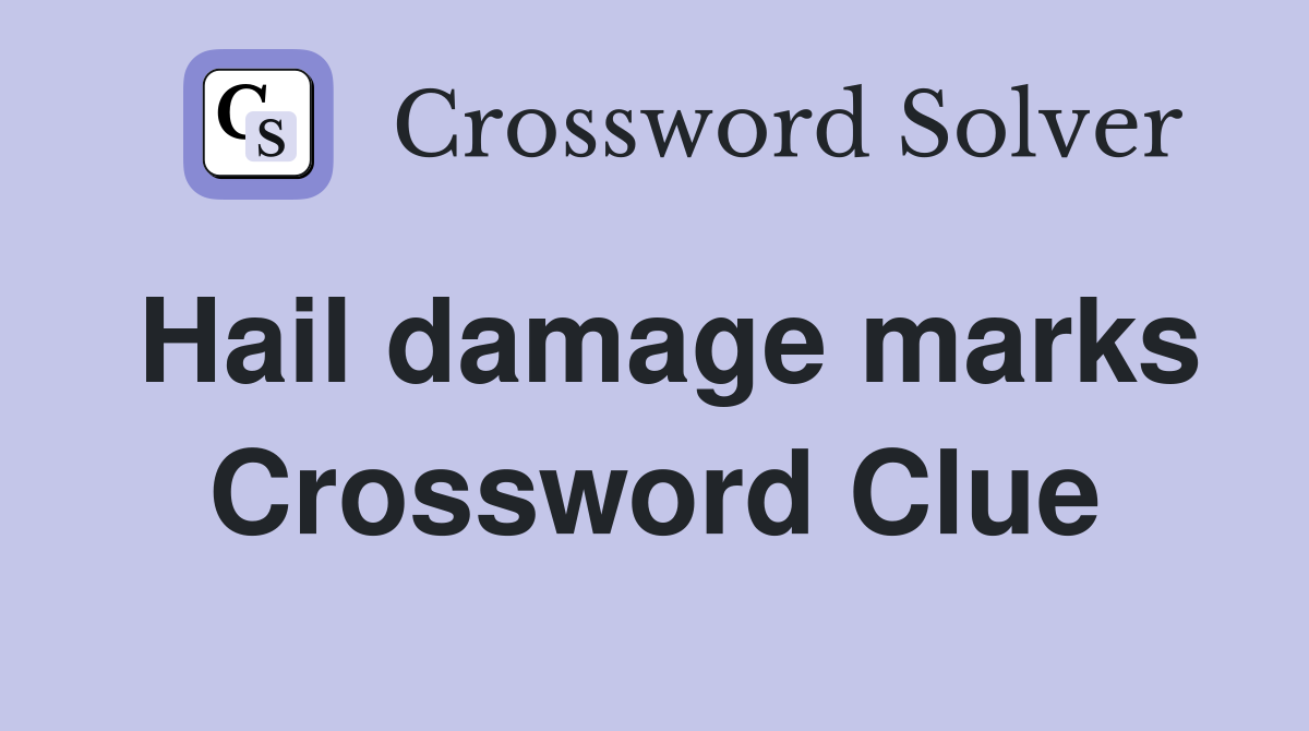 Hail damage marks Crossword Clue