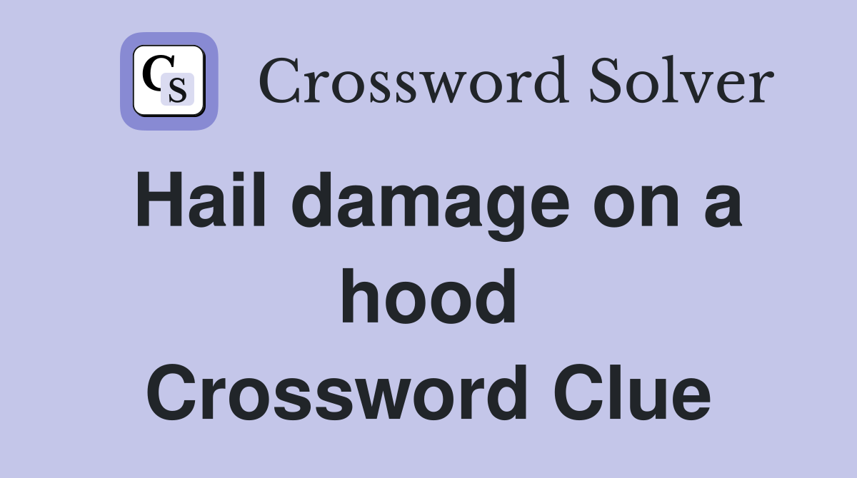 Hail damage on a hood Crossword Clue