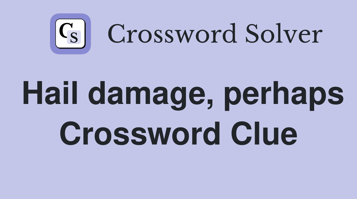 Hail damage, perhaps Crossword Clue