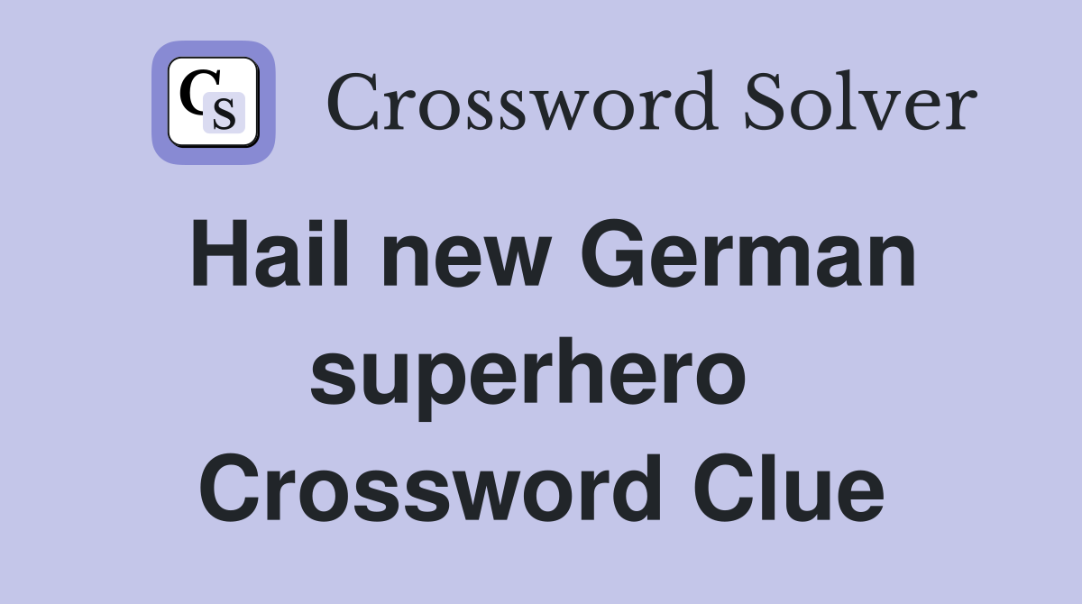 Hail new German superhero  Crossword Clue