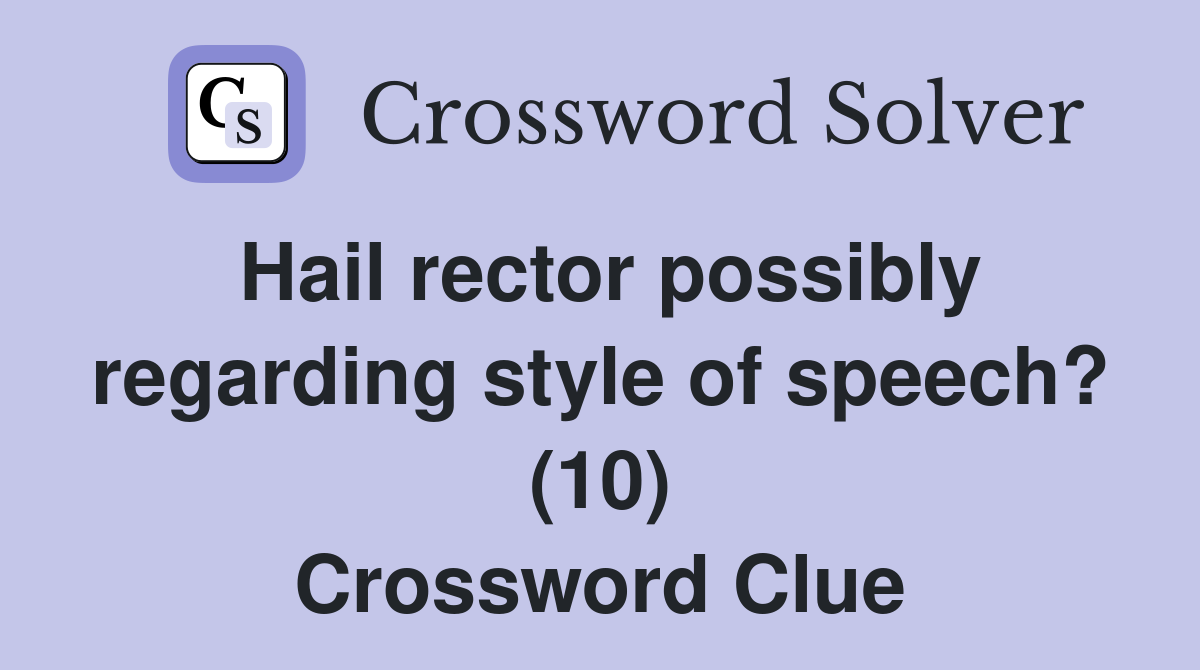 Hail rector possibly regarding style of speech? (10) Crossword Clue