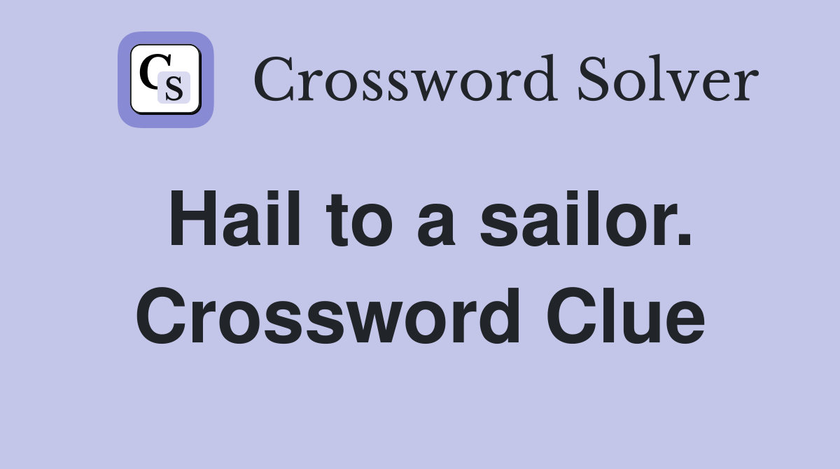 Hail to a sailor. Crossword Clue