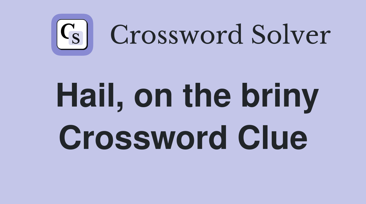 Hail, on the briny Crossword Clue
