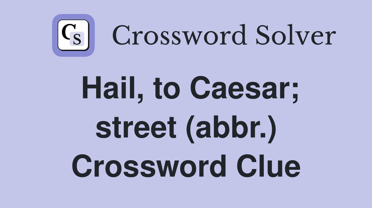 Hail, to Caesar; street (abbr.) Crossword Clue