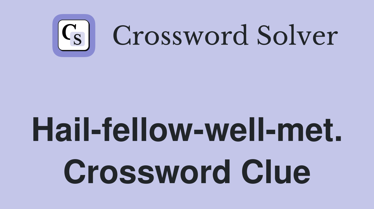 Hail-fellow-well-met. Crossword Clue