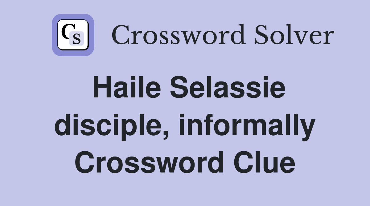 Haile Selassie disciple, informally Crossword Clue
