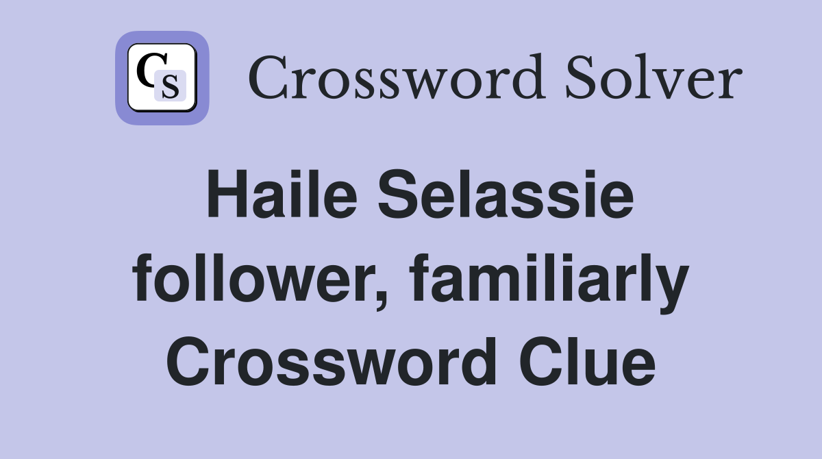 Haile Selassie follower, familiarly Crossword Clue