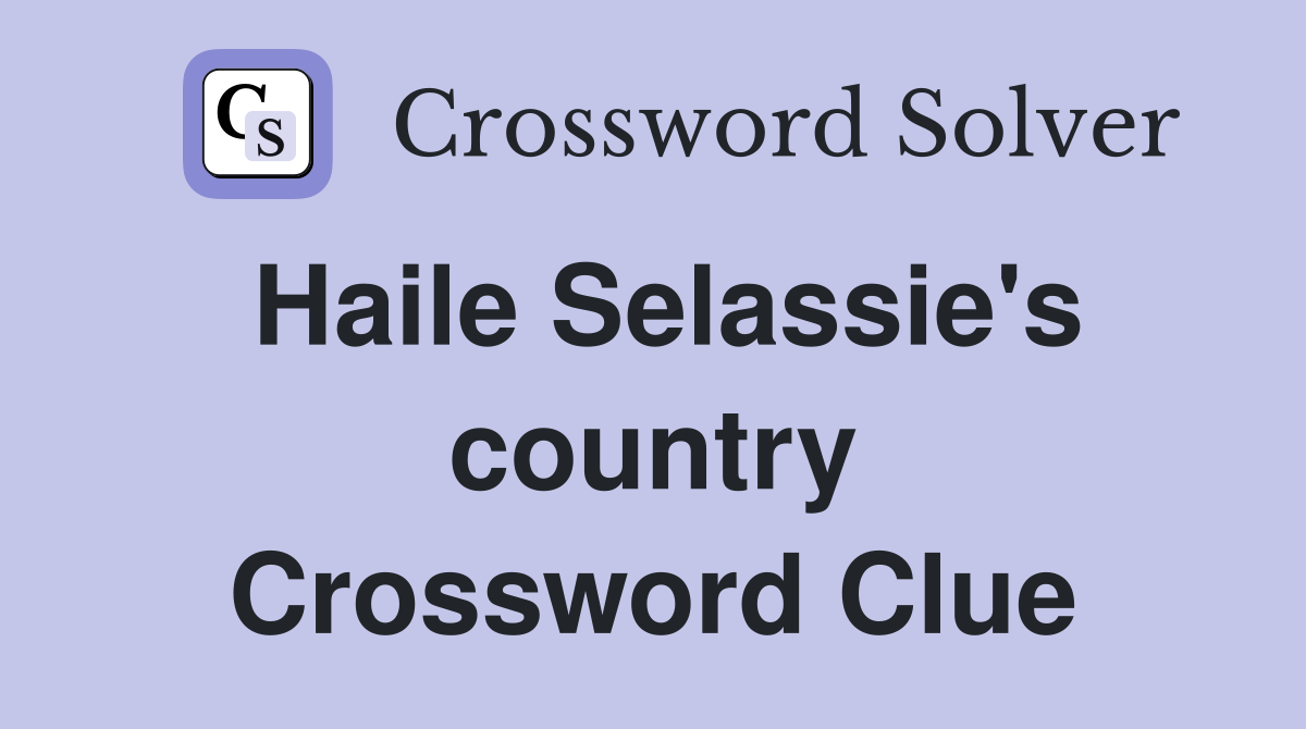 Haile Selassie's country Crossword Clue