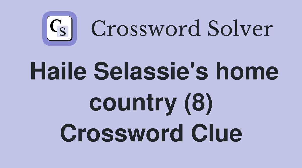 Haile Selassie's home country (8) Crossword Clue