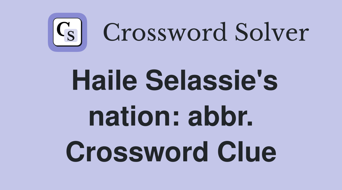Haile Selassie's nation: abbr. Crossword Clue