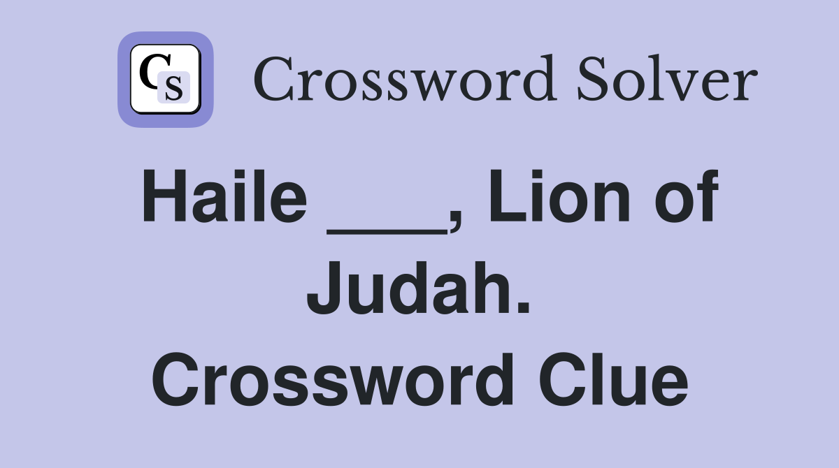 Haile ___, Lion of Judah. Crossword Clue