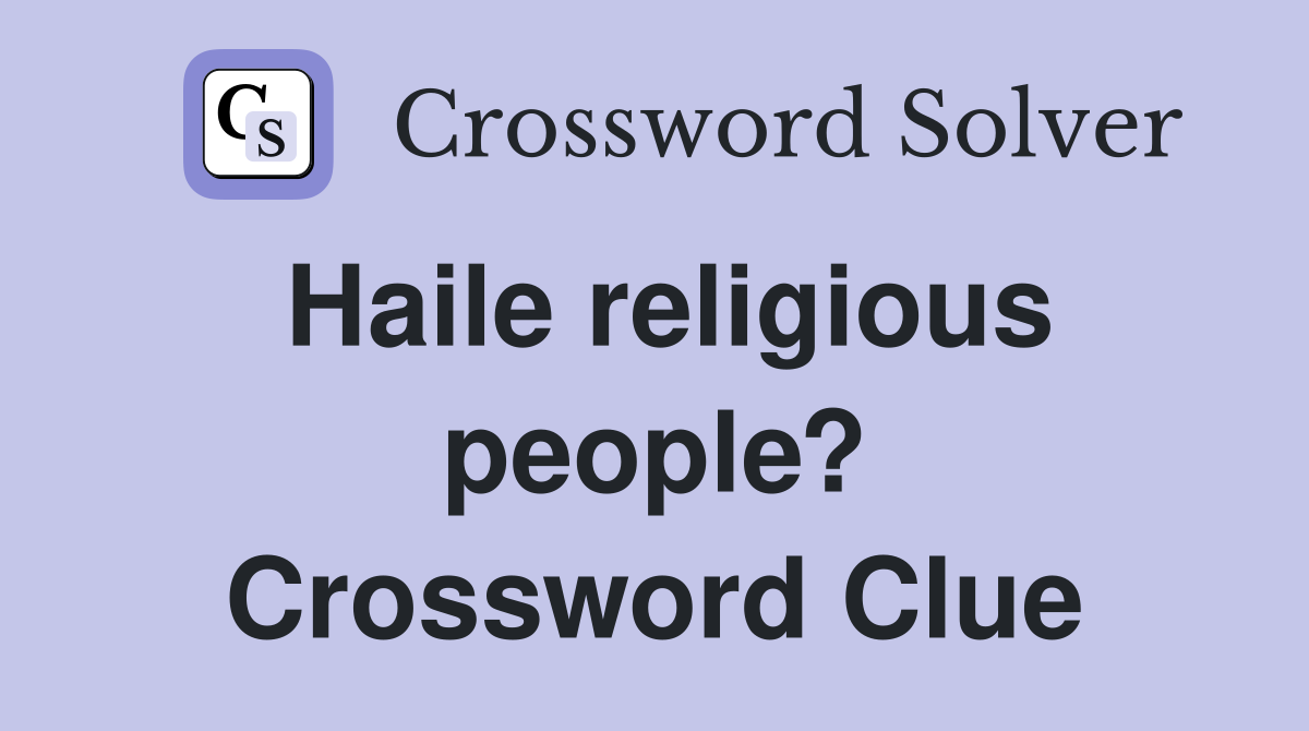 Haile religious people? Crossword Clue