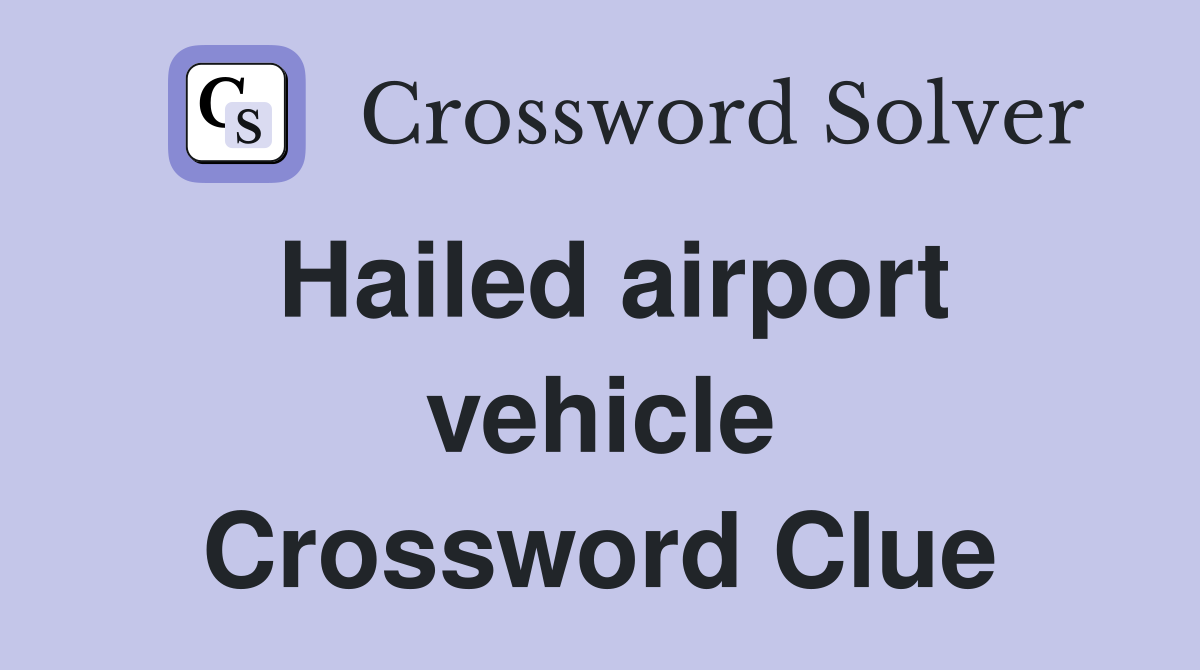 Hailed airport vehicle Crossword Clue