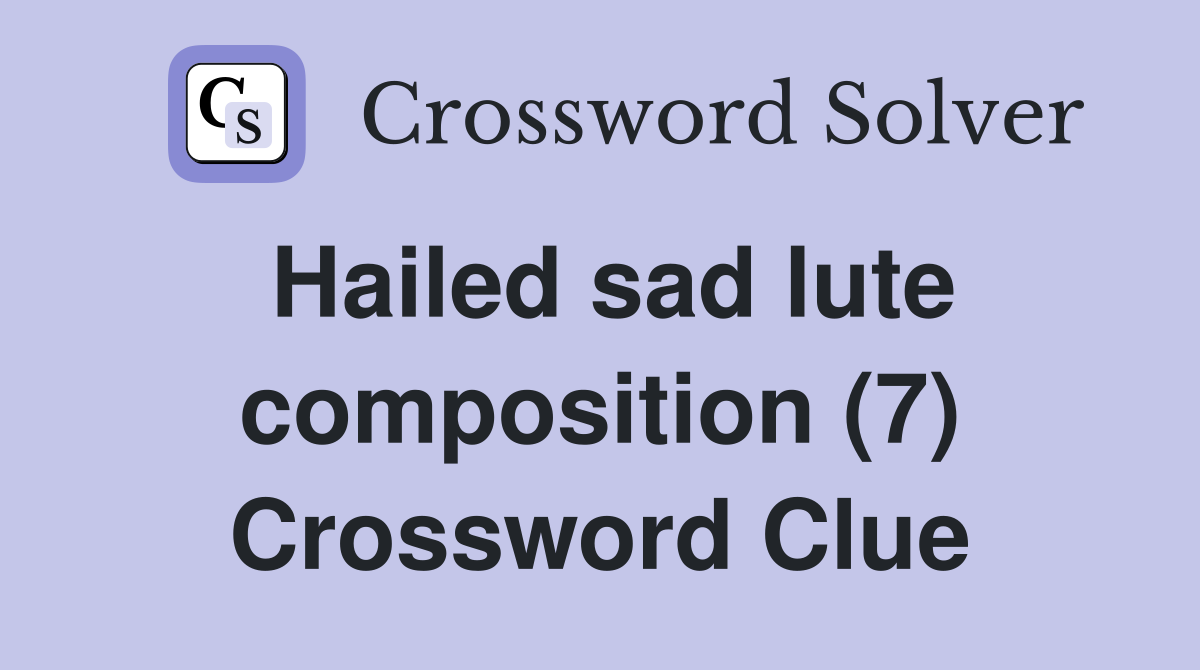 Hailed sad lute composition (7) Crossword Clue