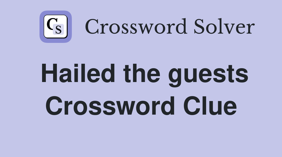 Hailed the guests Crossword Clue