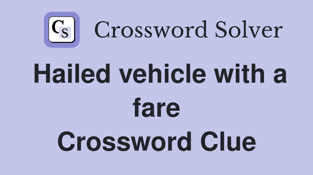Hailed vehicle with a fare Crossword Clue