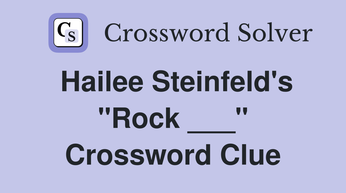 Hailee Steinfeld's "Rock ___" Crossword Clue