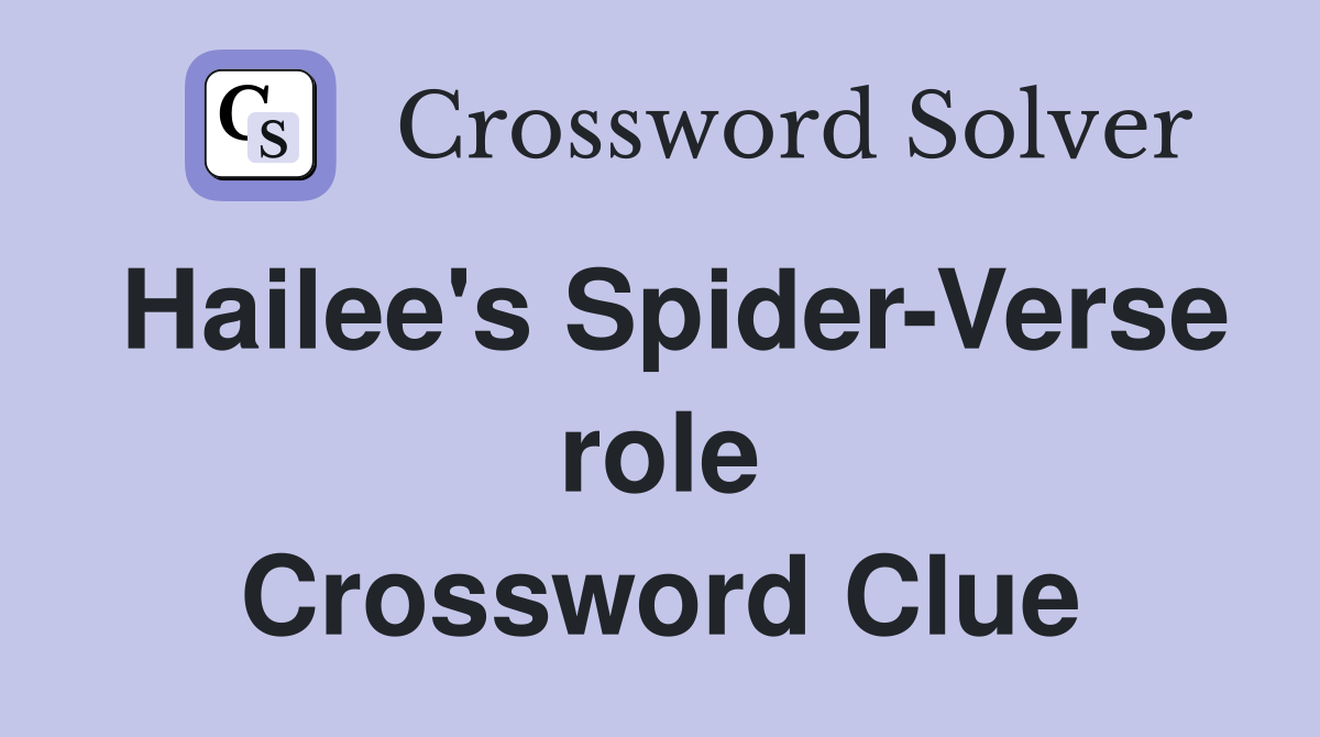 Hailee's Spider-Verse role Crossword Clue