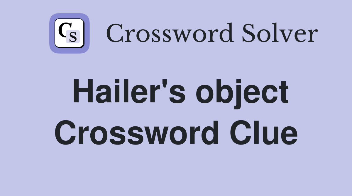 Hailer's object Crossword Clue