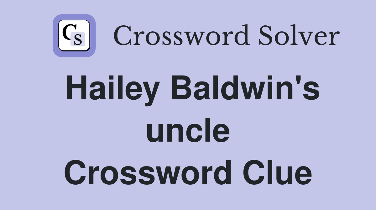 Hailey Baldwin's uncle Crossword Clue