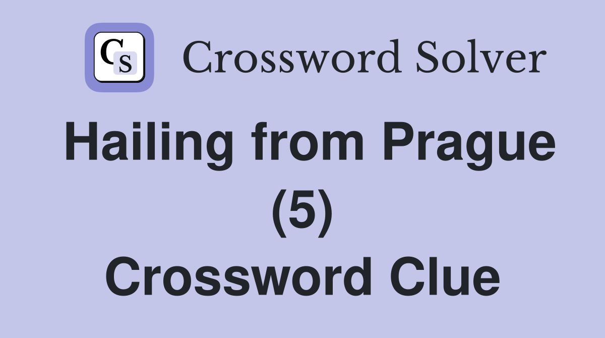 Hailing from Prague (5) Crossword Clue