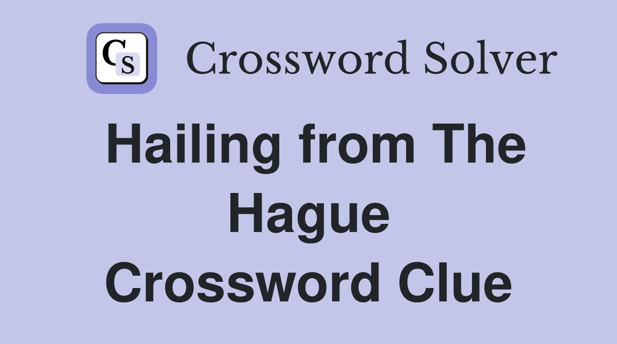 Hailing from The Hague Crossword Clue