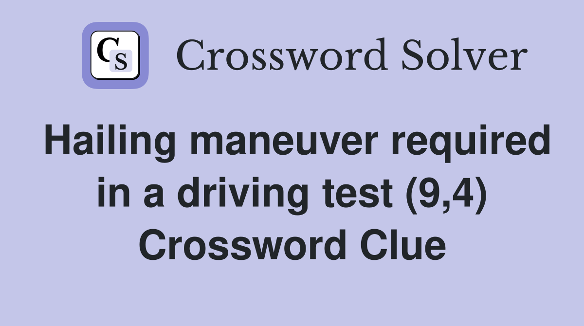 Hailing maneuver required in a driving test (9,4) Crossword Clue