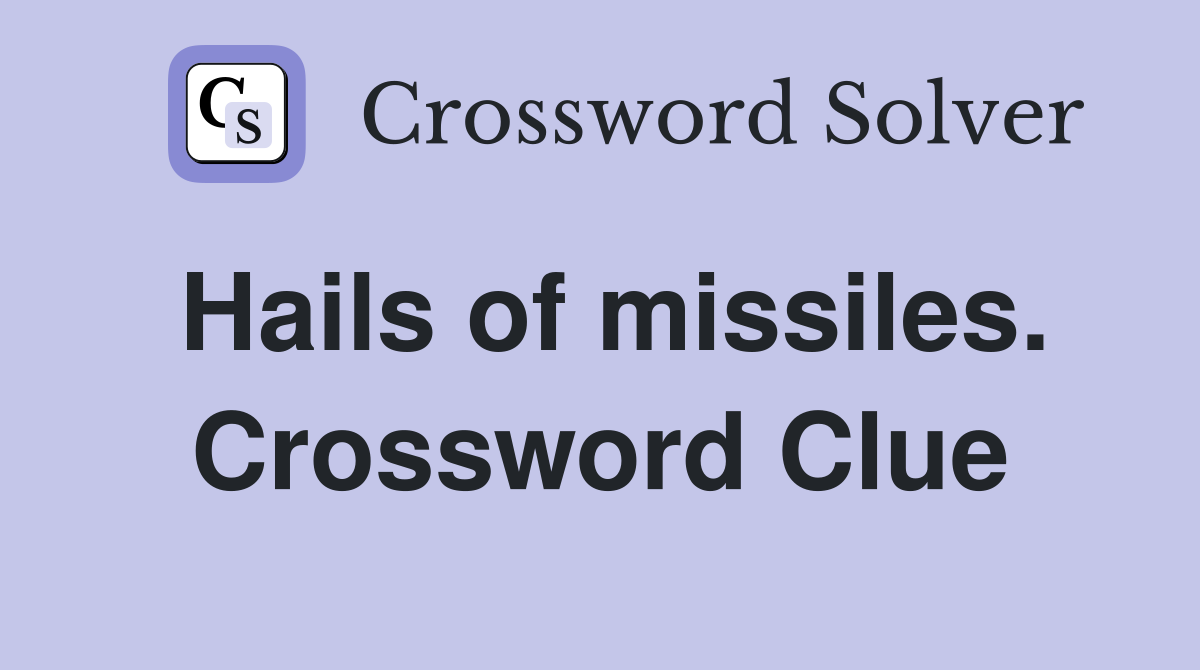 Hails of missiles. Crossword Clue
