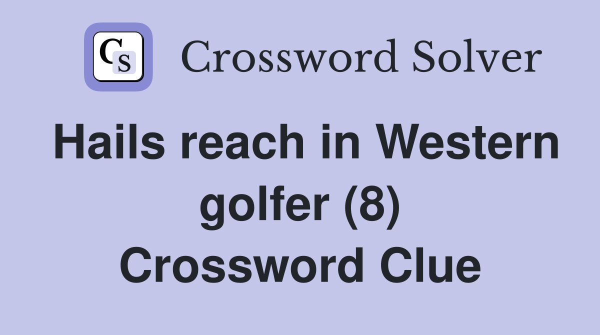 Hails reach in Western golfer (8) Crossword Clue