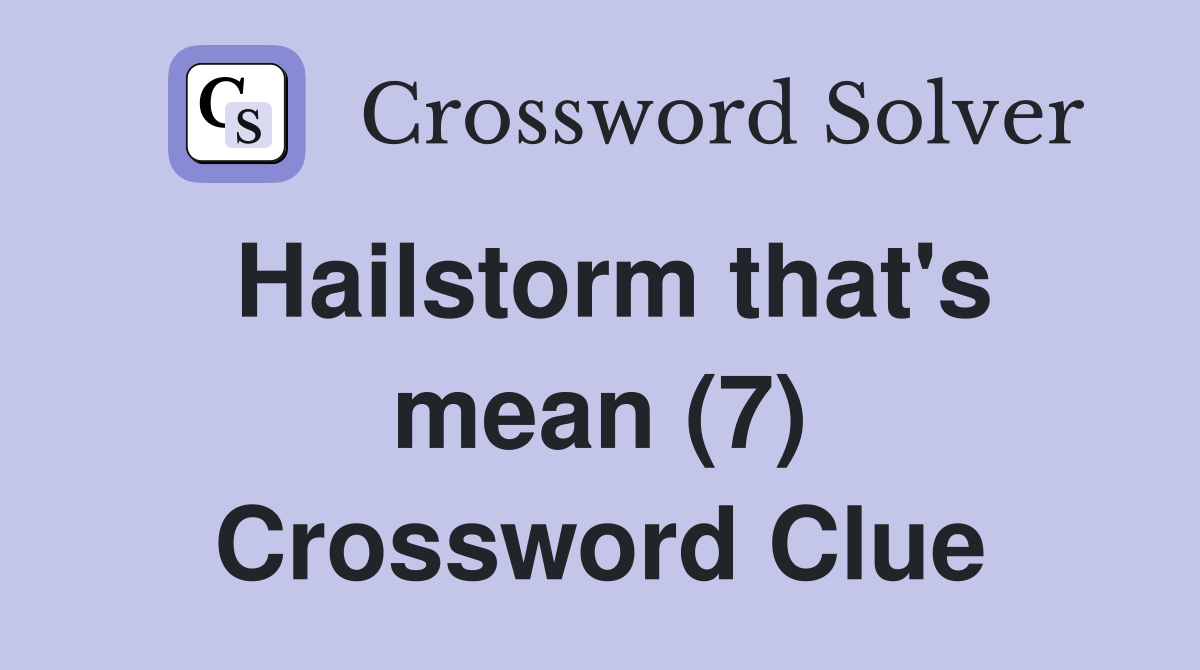 Hailstorm that's mean (7) Crossword Clue