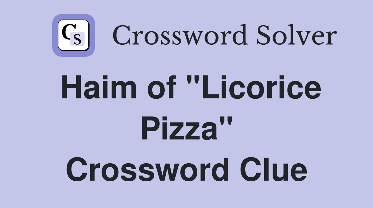 Haim of "Licorice Pizza" Crossword Clue