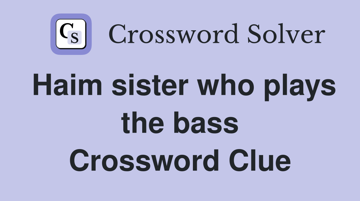 Haim sister who plays the bass Crossword Clue