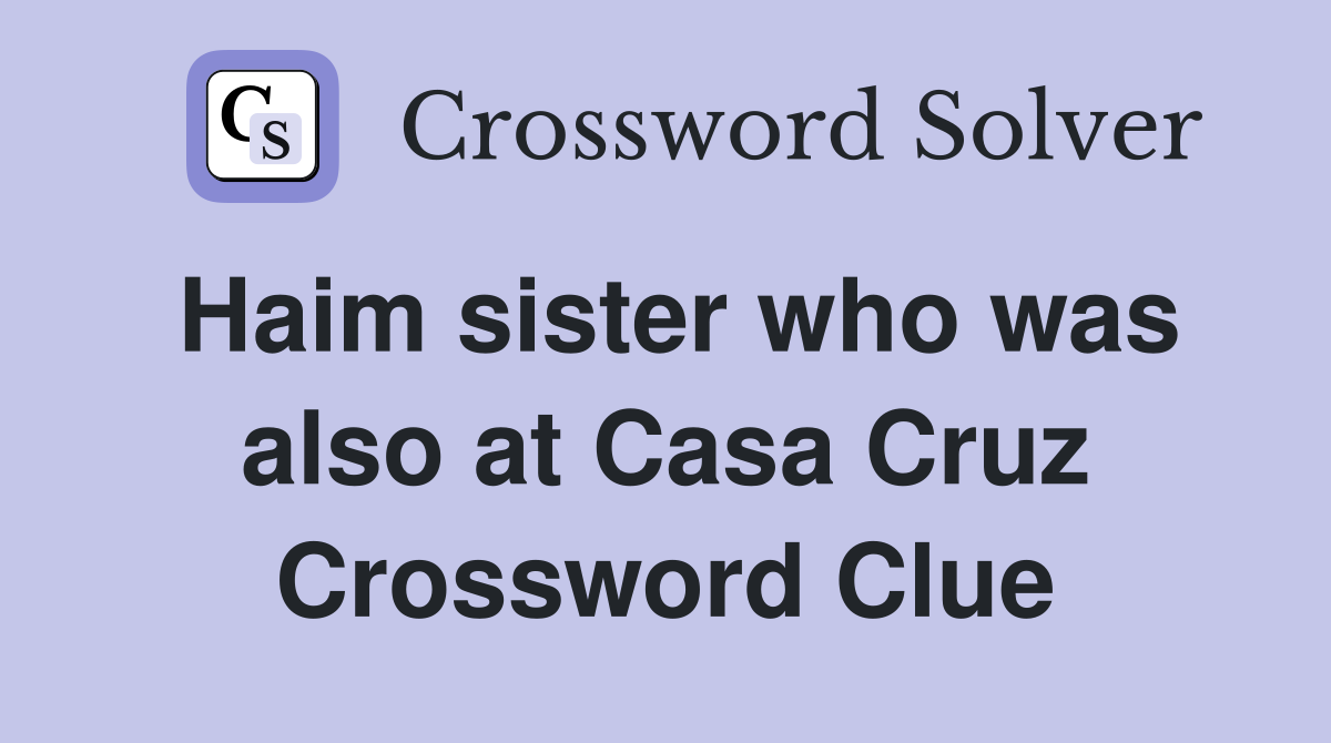 Haim sister who was also at Casa Cruz Crossword Clue