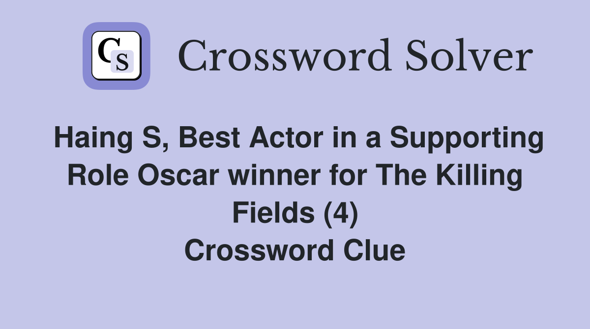 Haing S, Best Actor in a Supporting Role Oscar winner for The Killing Fields (4) Crossword Clue