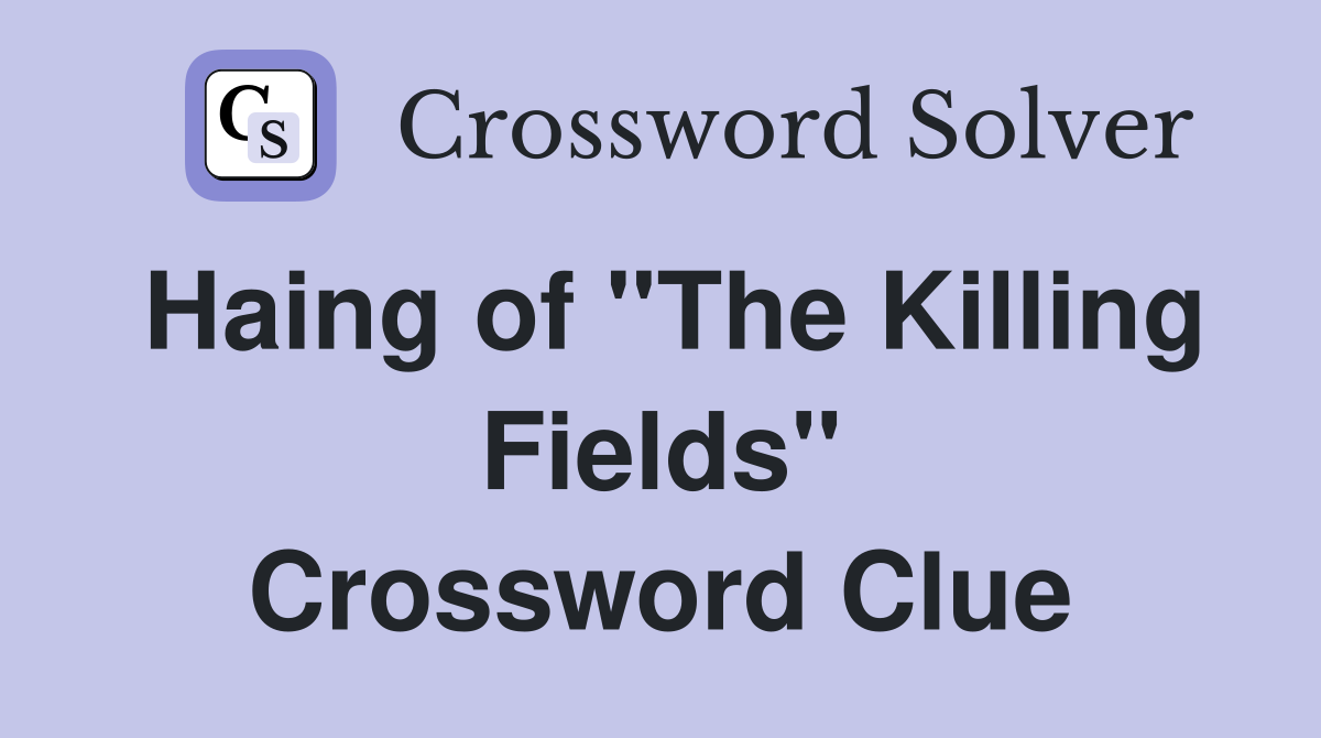 Haing of "The Killing Fields" Crossword Clue