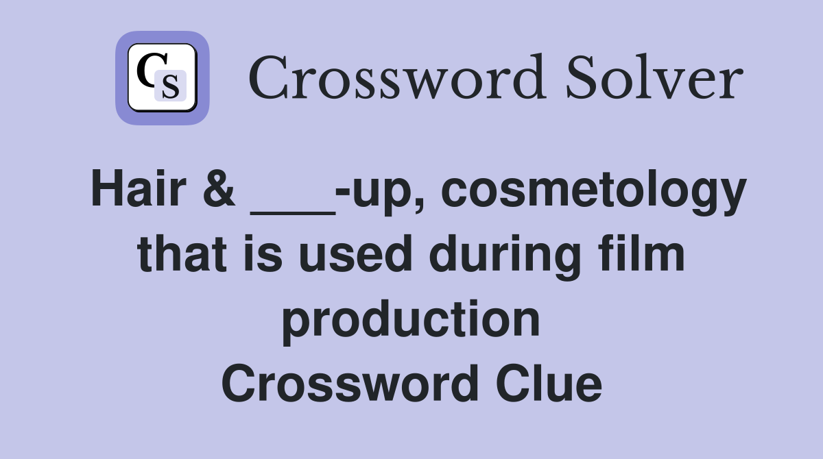 Hair & ___-up, cosmetology that is used during film production Crossword Clue