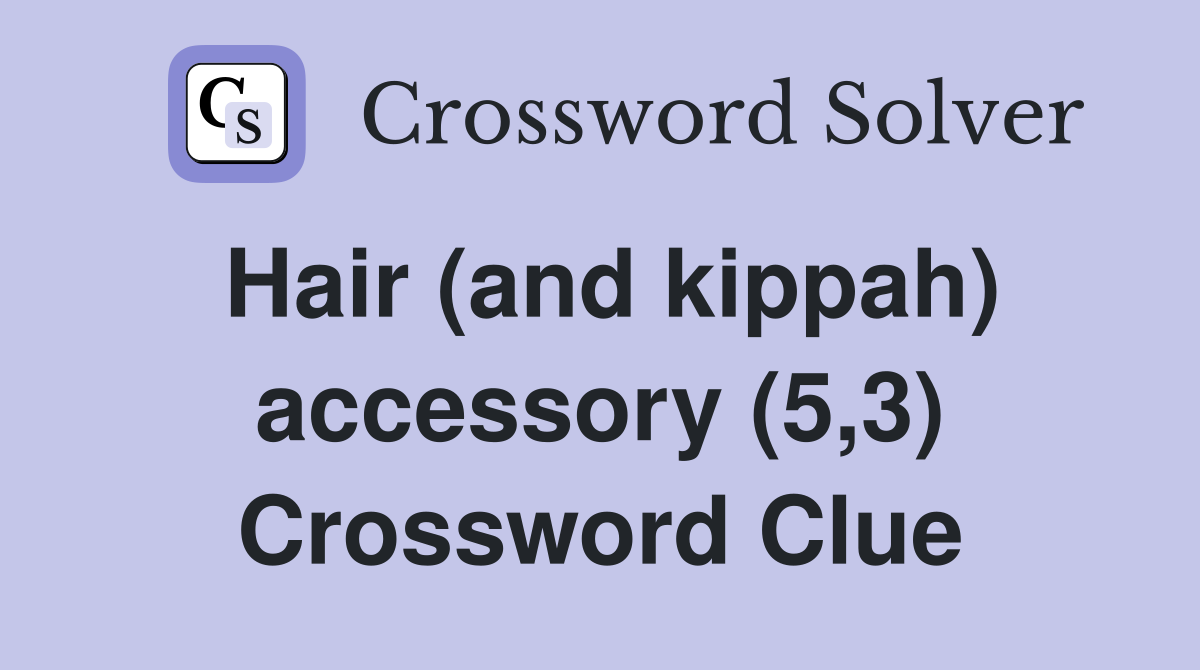 Hair (and kippah) accessory (5,3) Crossword Clue