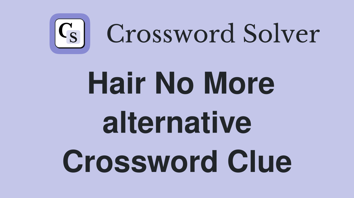 Hair No More alternative Crossword Clue