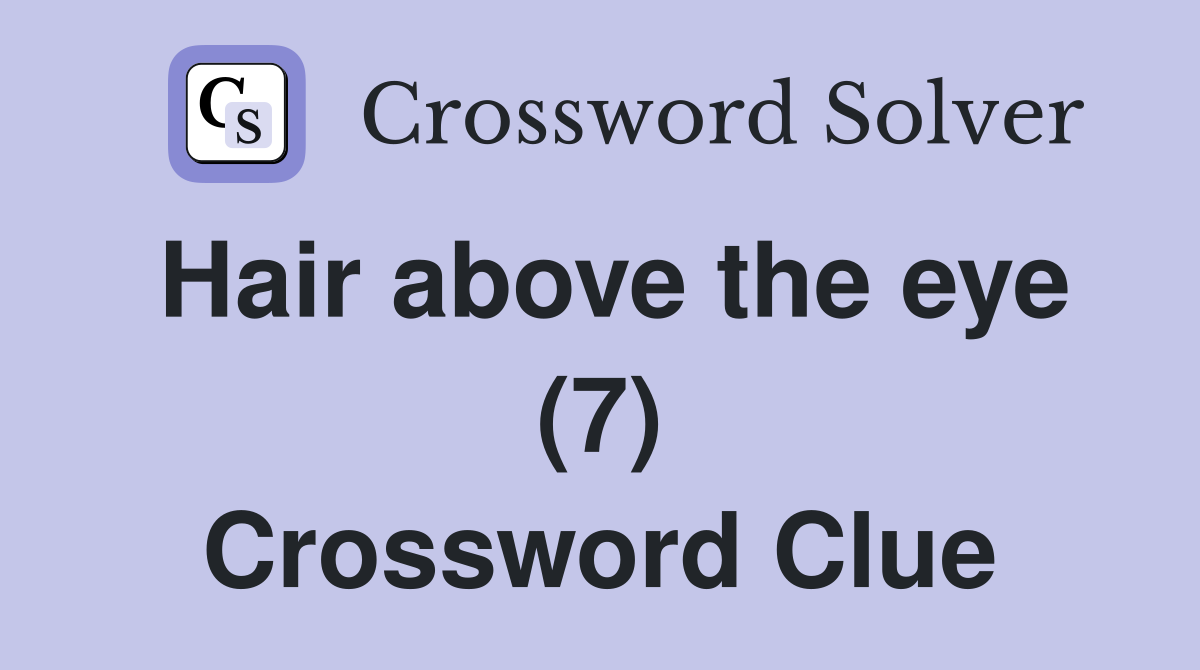Hair above the eye (7) Crossword Clue