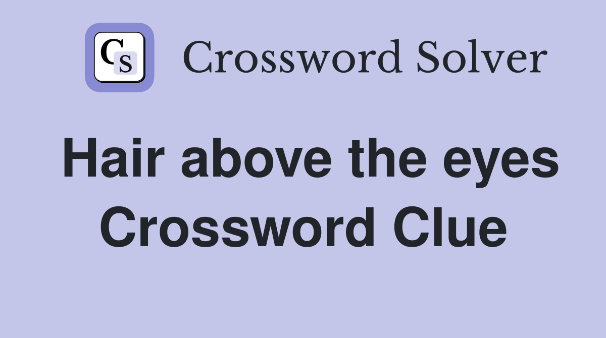 Hair above the eyes Crossword Clue