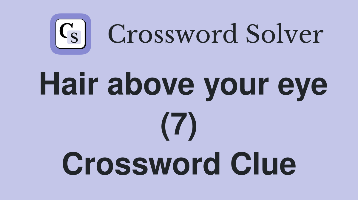 Hair above your eye (7) Crossword Clue