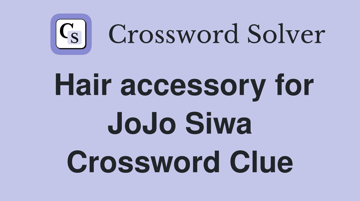 Hair accessory for JoJo Siwa Crossword Clue