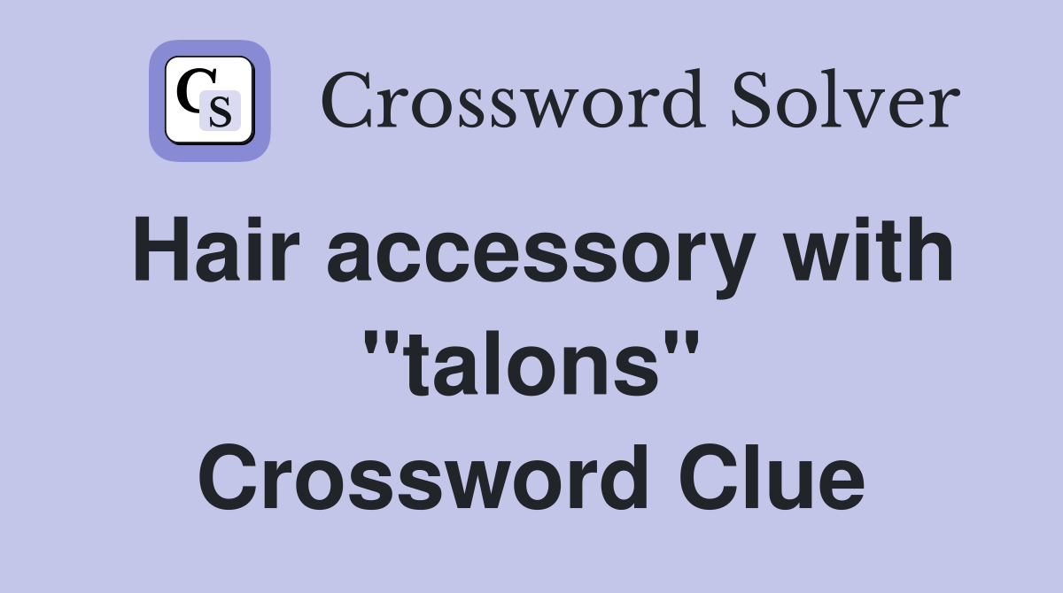 Hair accessory with "talons" Crossword Clue