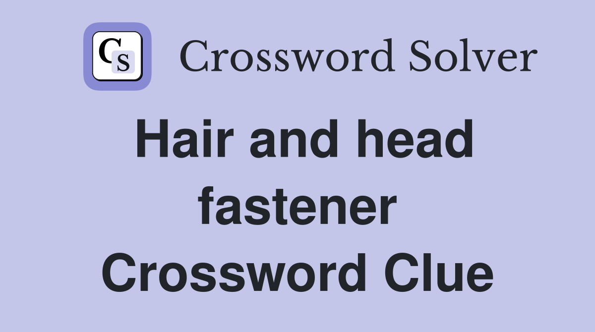 Hair and head fastener Crossword Clue