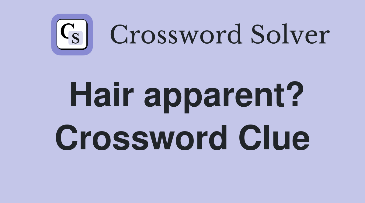 Hair apparent? Crossword Clue
