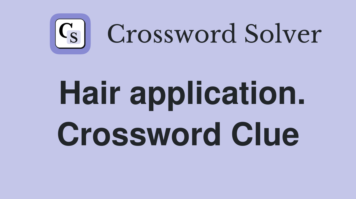 Hair application. Crossword Clue