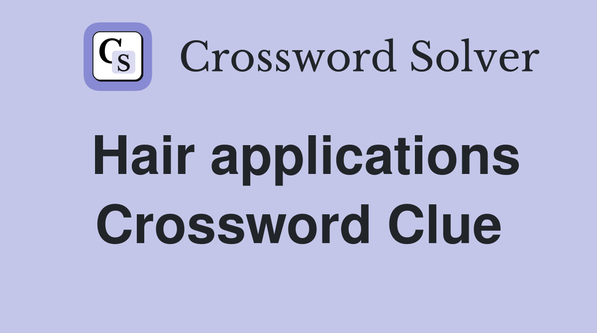 Hair applications Crossword Clue