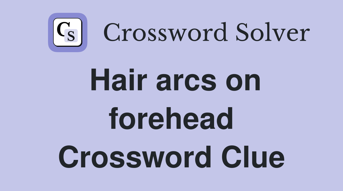 Hair arcs on forehead Crossword Clue