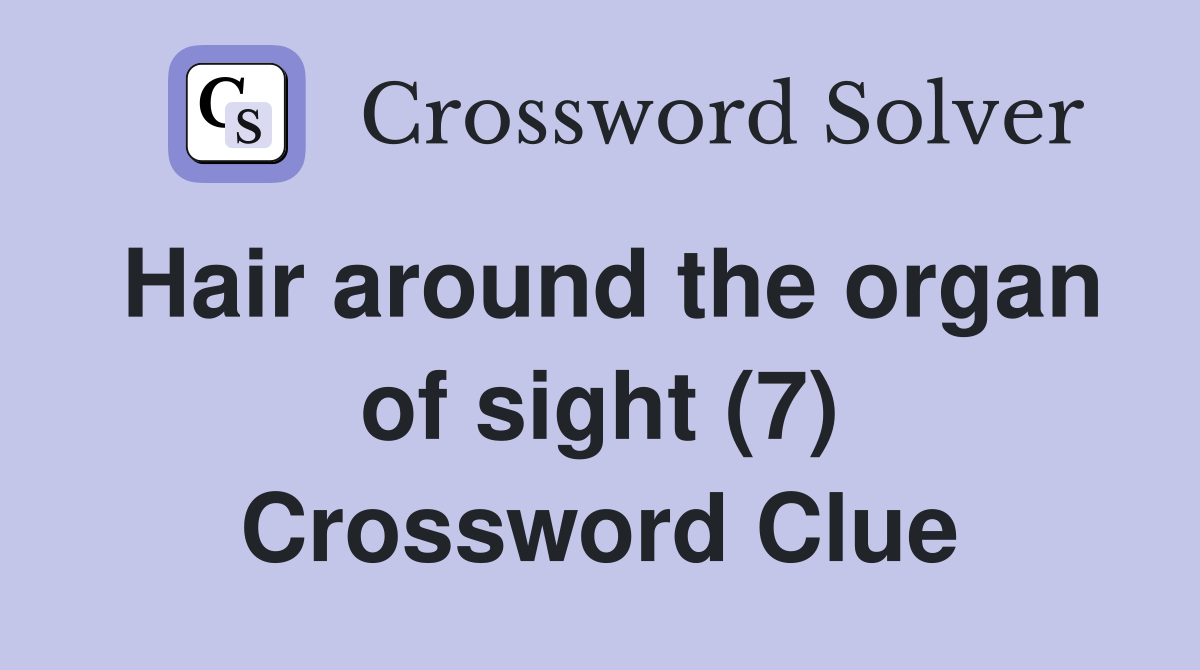 Hair around the organ of sight (7) Crossword Clue